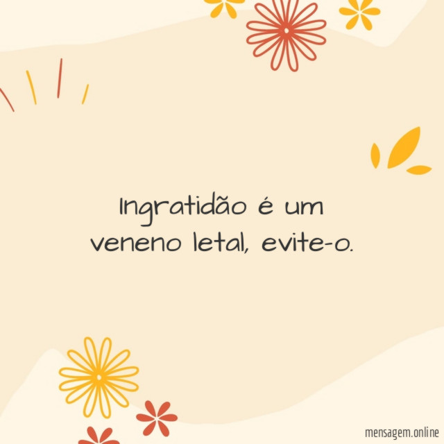 Ingratidão é um veneno letal