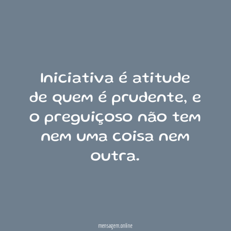 Iniciativa é atitude de quem é prudente