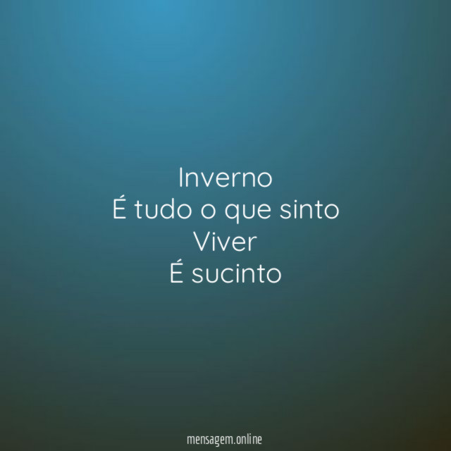 Inverno É tudo o que sinto Viver É sucinto