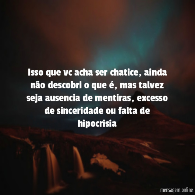 Isso que vc acha ser chatice