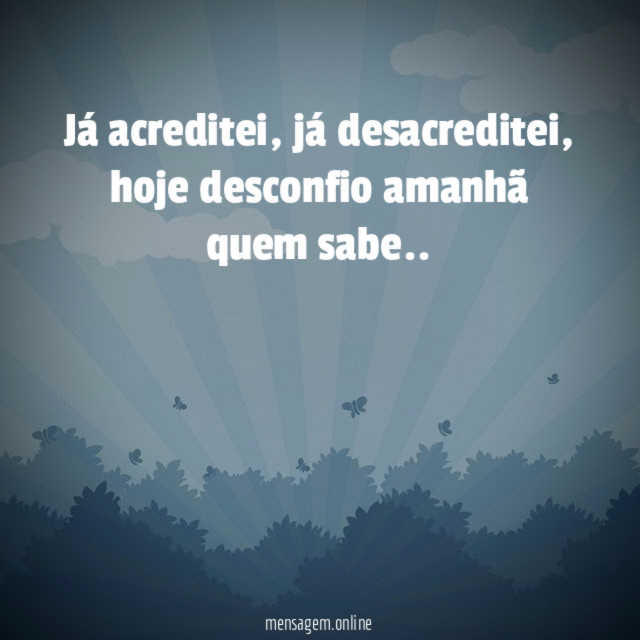 Já acreditei