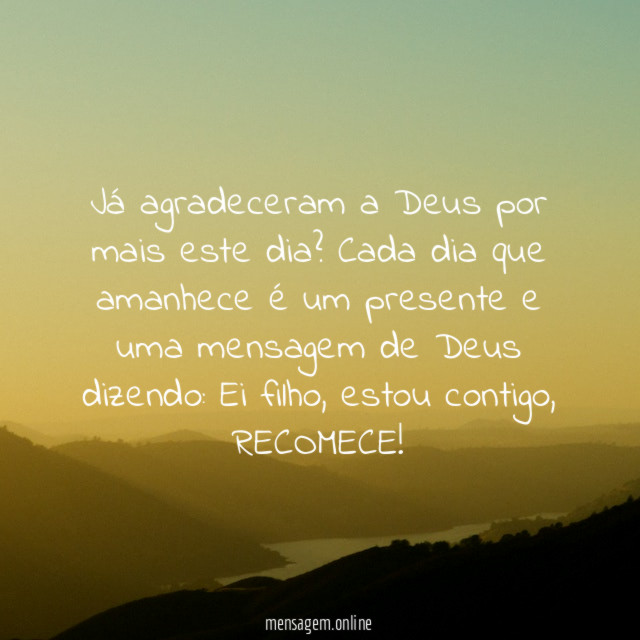 Já agradeceram a Deus por mais este dia