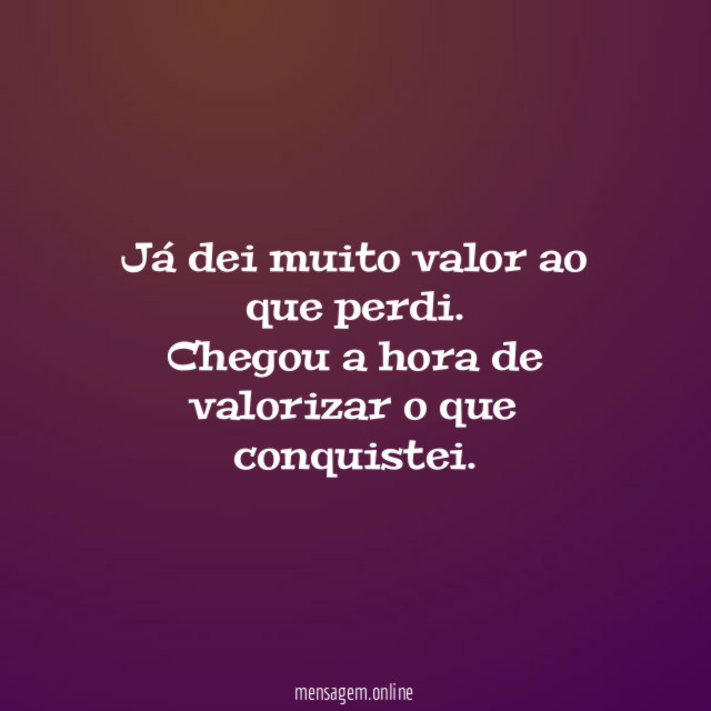 Já dei muito valor ao que perdi