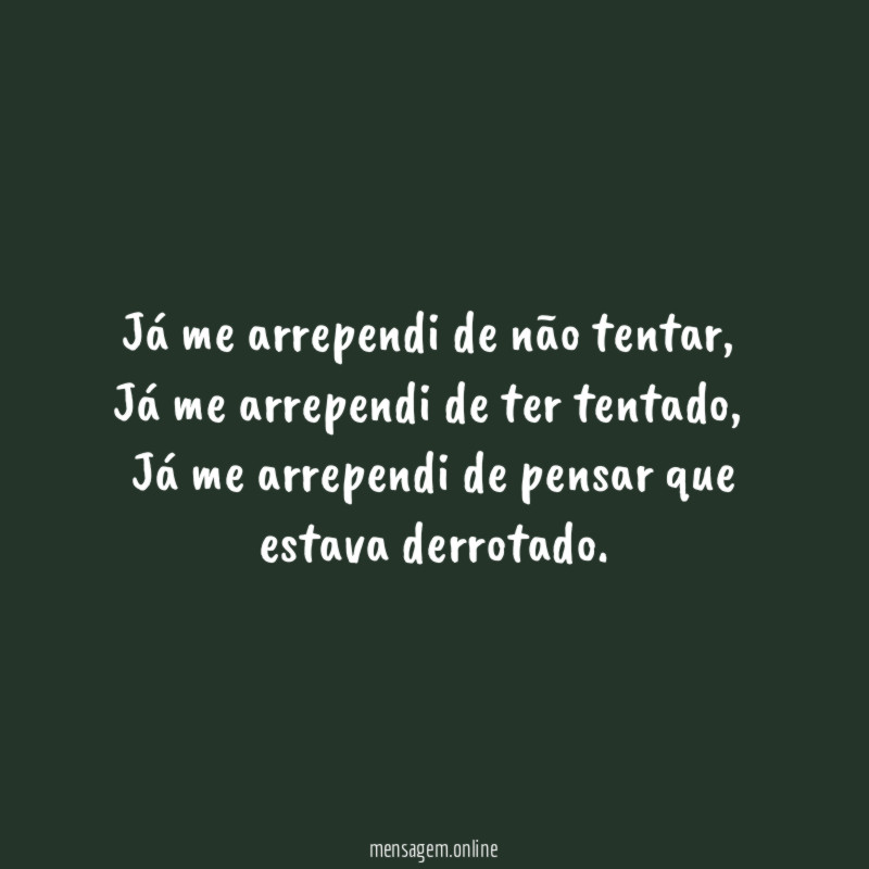 Já me arrependi de não tentar