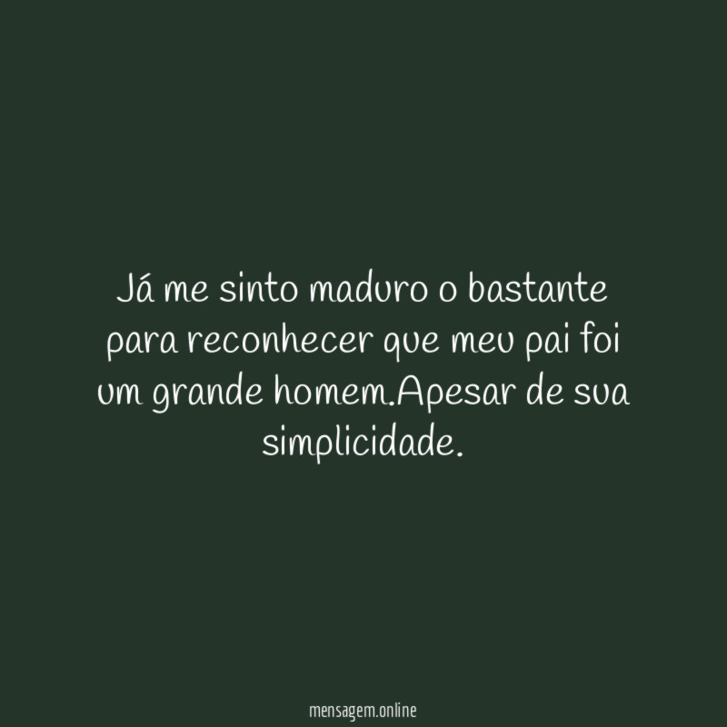 Já me sinto maduro o bastante para reconhecer