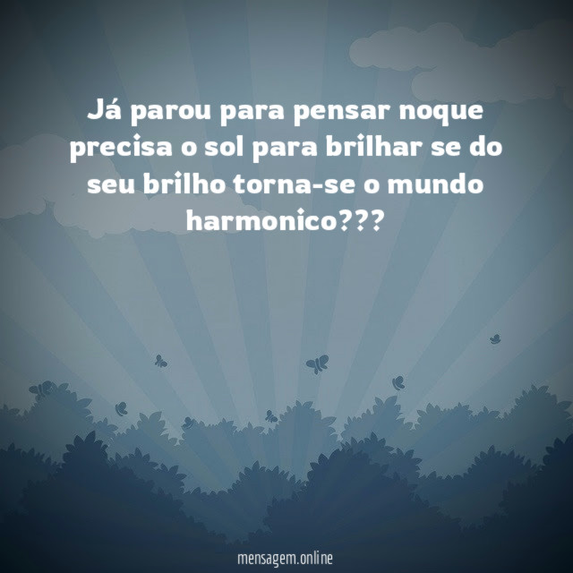 Já parou para pensar noque precisa o sol