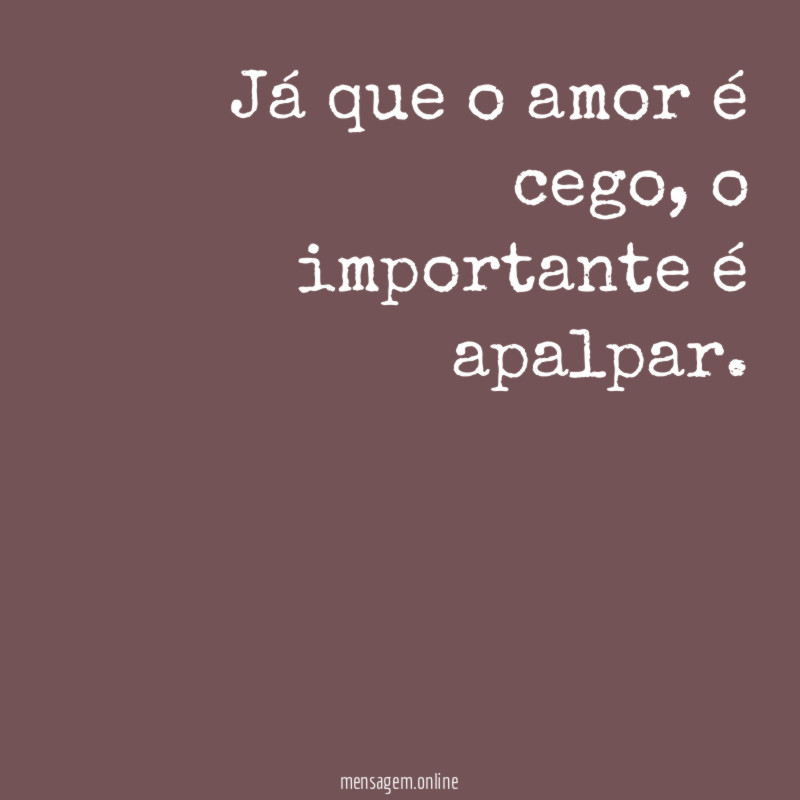 Já que o amor é cego