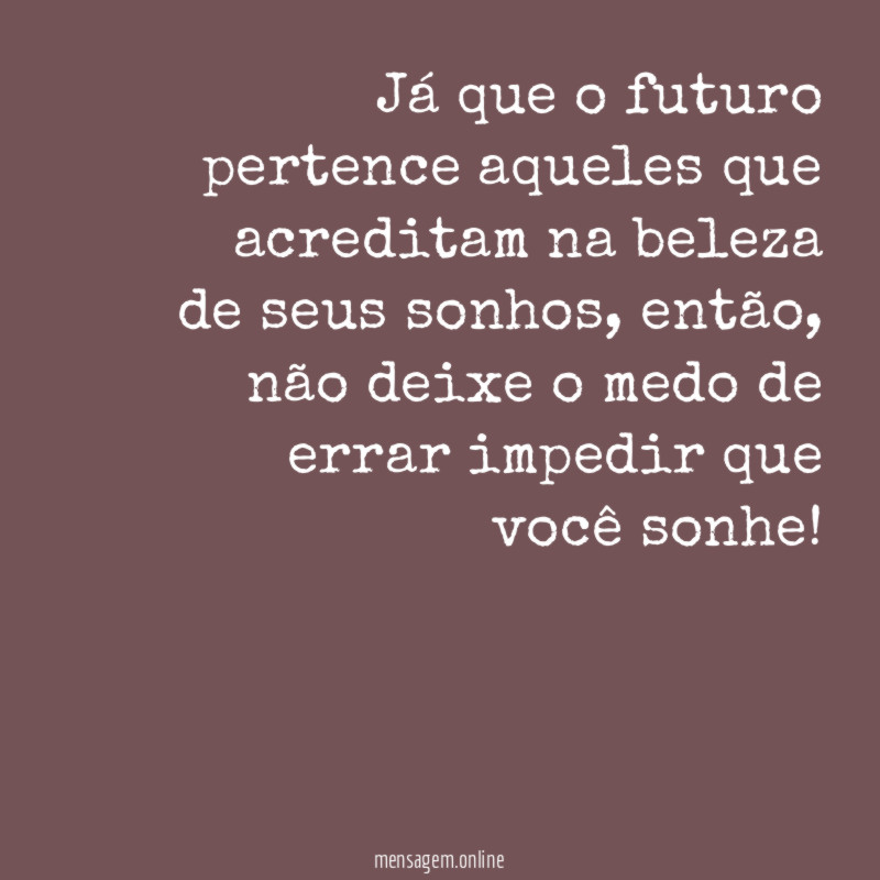 Já que o futuro pertence aqueles que acreditam