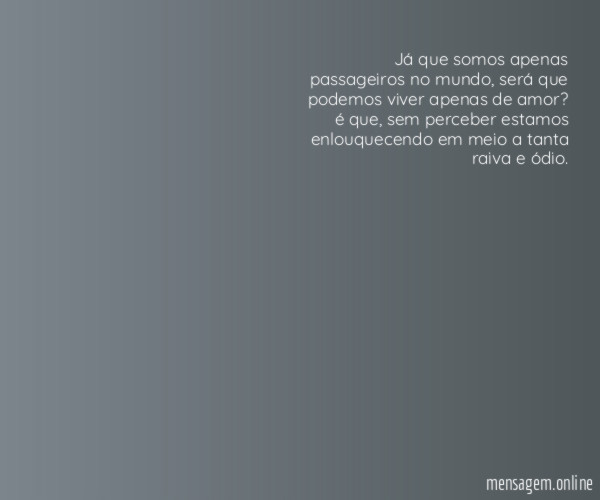 Já que somos apenas passageiros no mundo