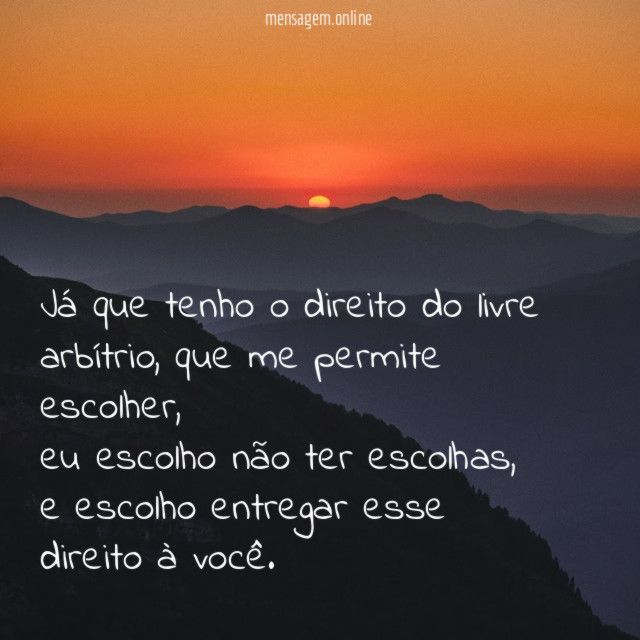 Já que tenho o direito do livre arbítrio