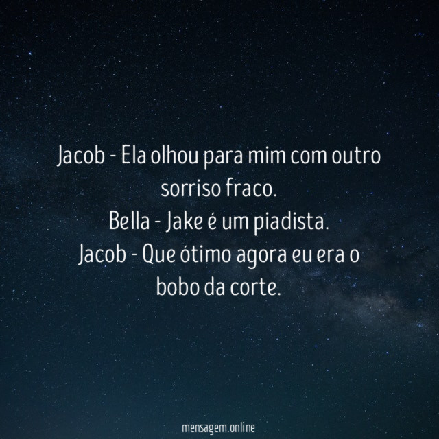 Jacob - Ela olhou para mim com outro sorriso fraco