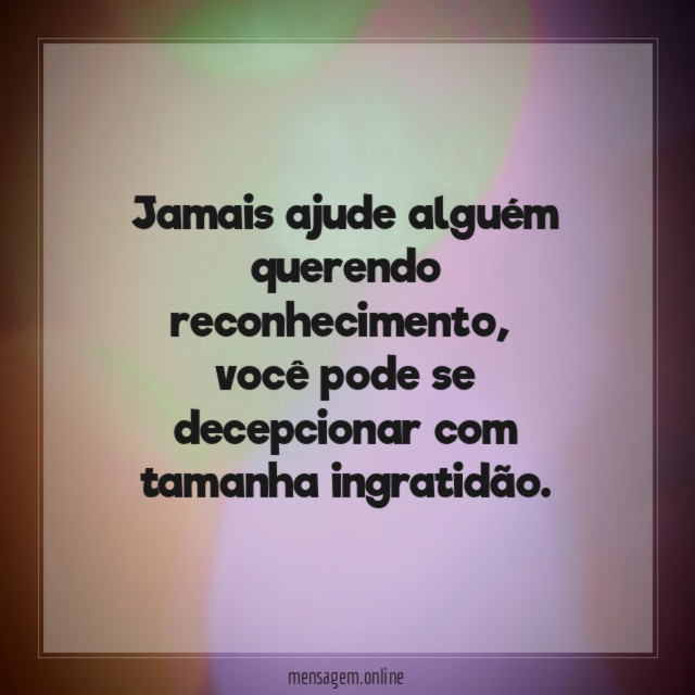 Jamais ajude alguém querendo reconhecimento
