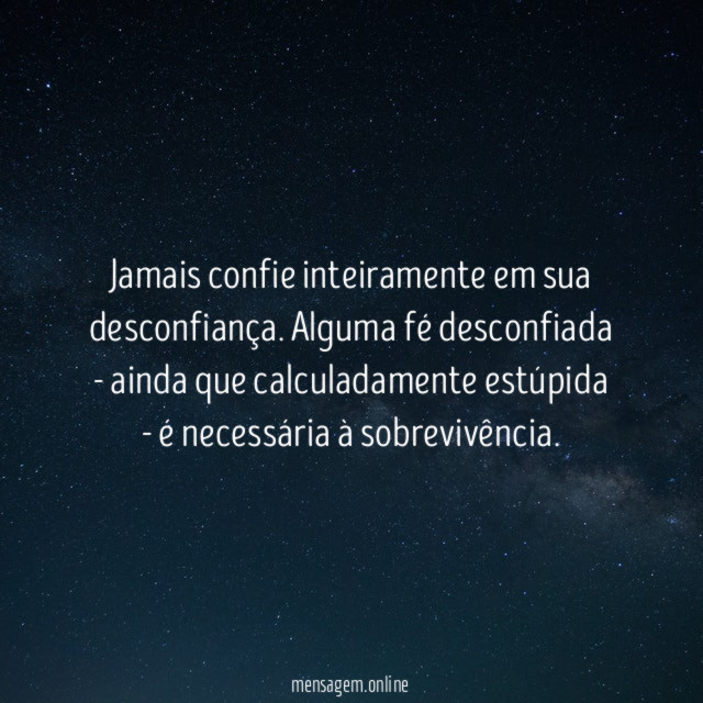 Jamais confie inteiramente em sua desconfiança
