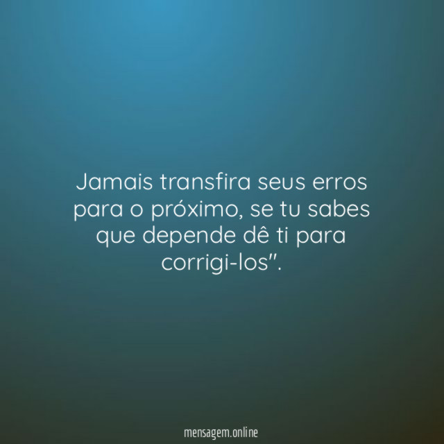 Jamais transfira seus erros para o próximo
