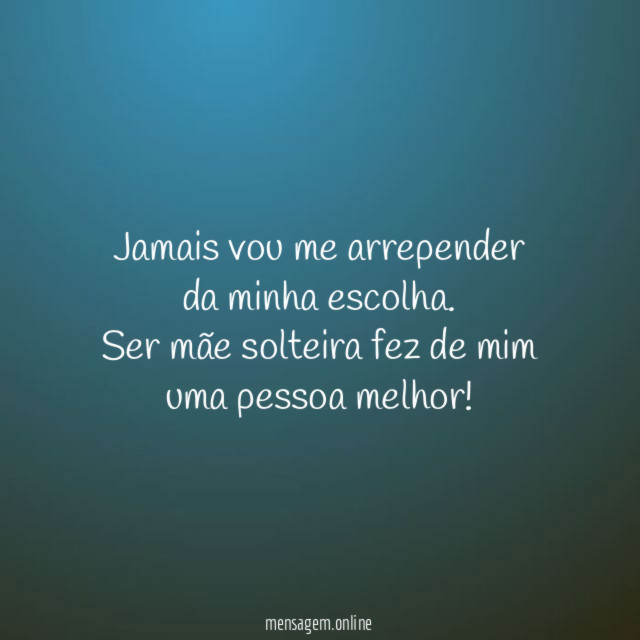 Jamais vou me arrepender da minha escolha