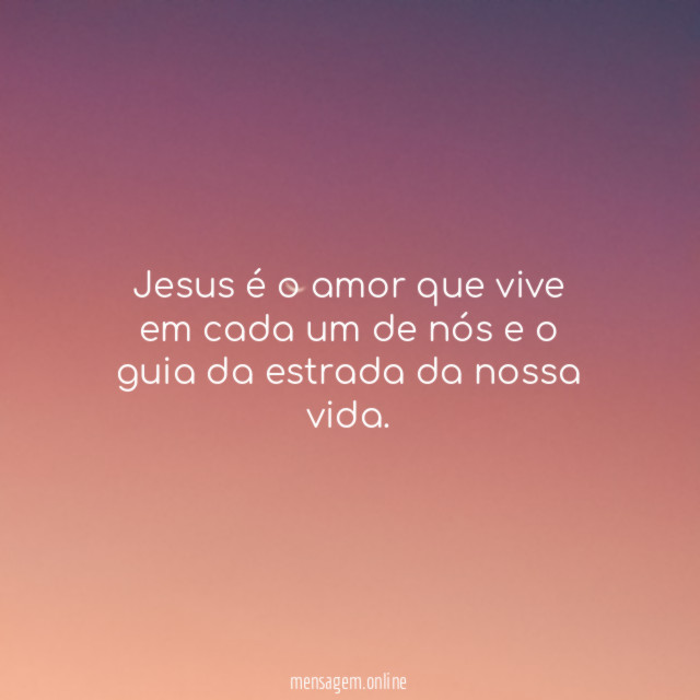 Jesus é o amor que vive em cada