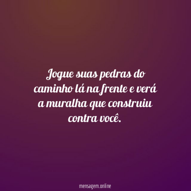 Jogue suas pedras do caminho lá na frente