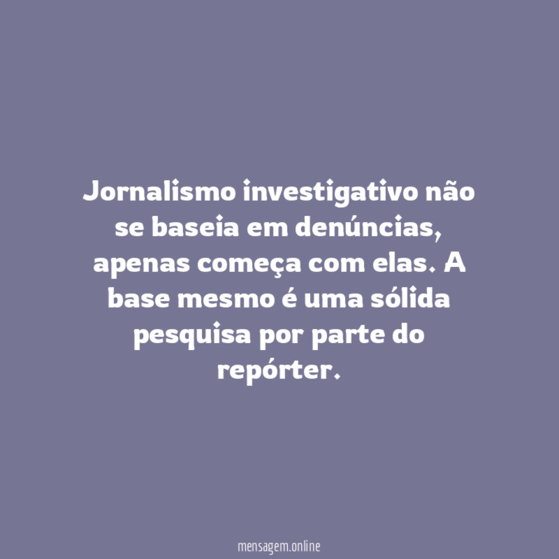 Jornalismo investigativo não se baseia em denúncias