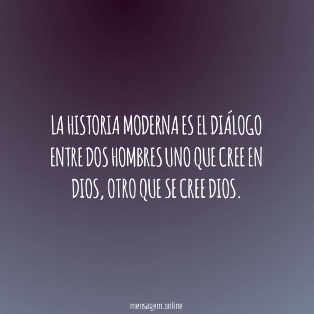 La historia moderna es el diálogo entre dos
