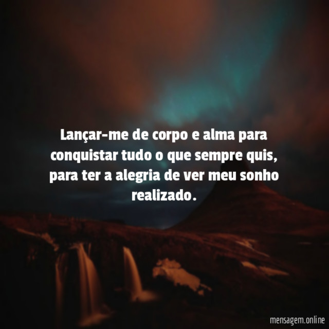 Lançar-me de corpo e alma para conquistar tudo