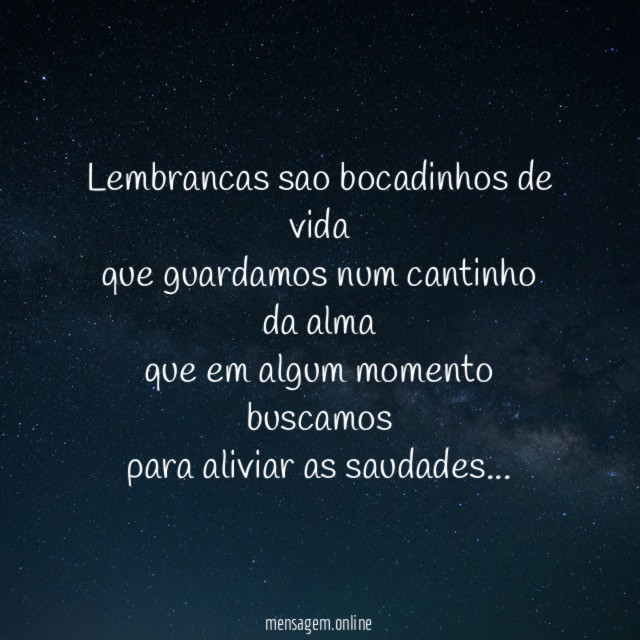 Lembrancas sao bocadinhos de vida que guardamos num cantinho