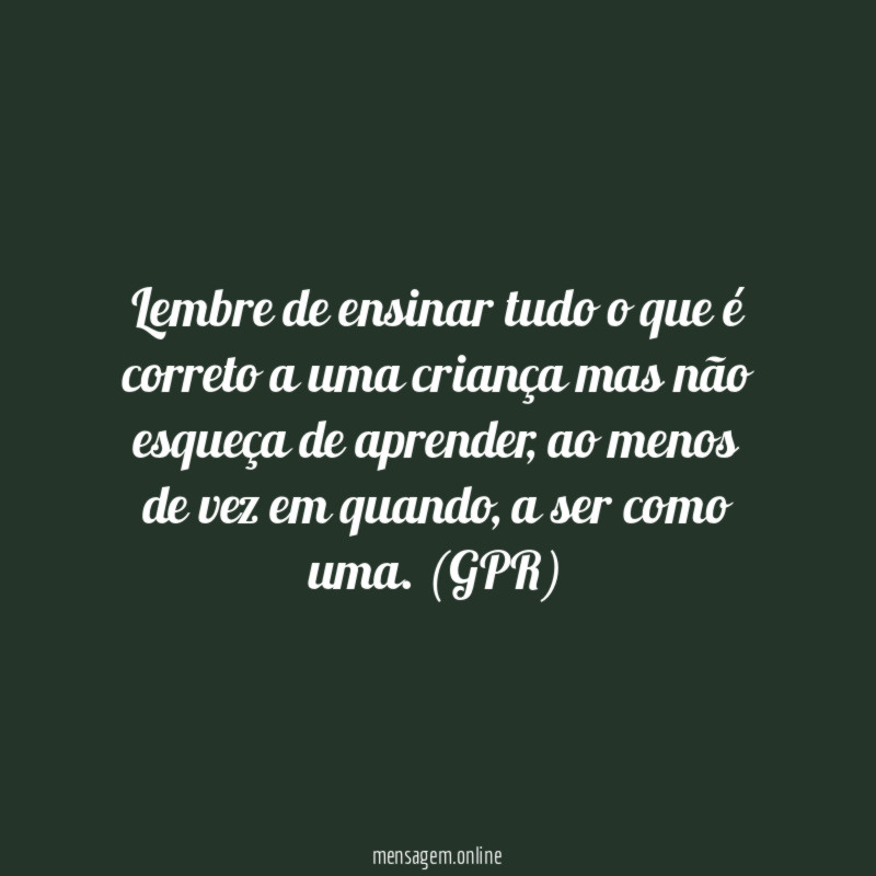 Lembre de ensinar tudo o que é correto