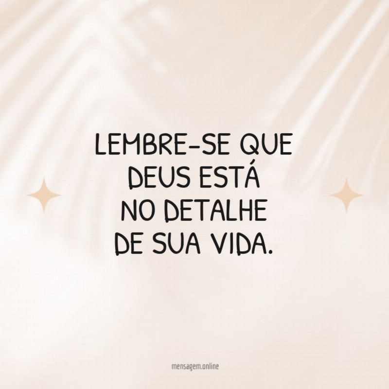 Lembre-se que Deus está no detalhe de sua vida