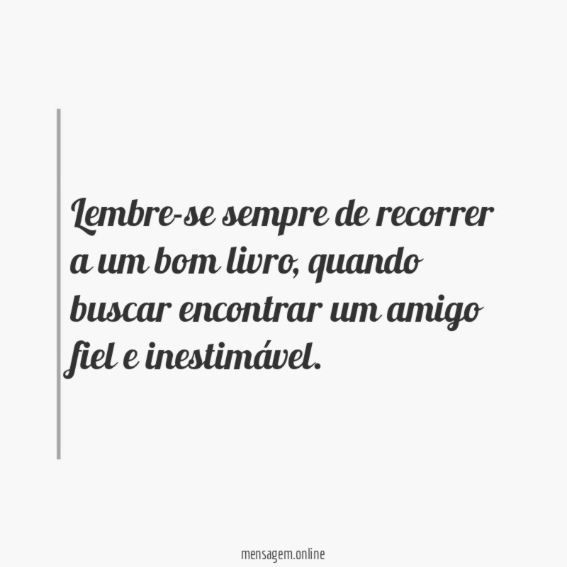 Lembre-se sempre de recorrer a um bom livro