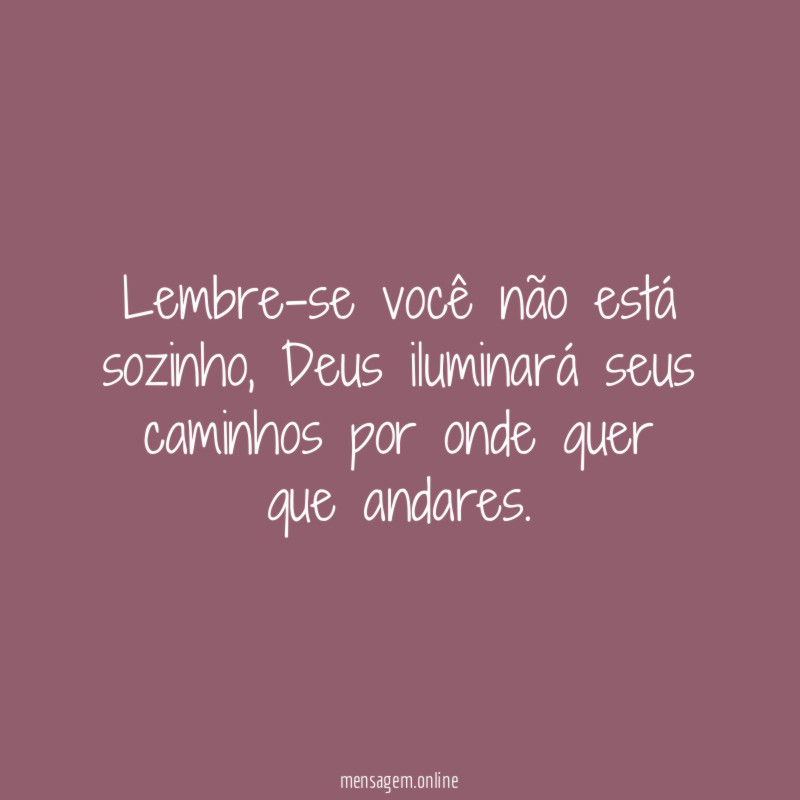 Lembre-se você não está sozinho
