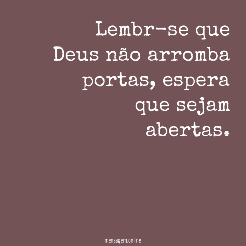 Lembr-se que Deus não arromba portas