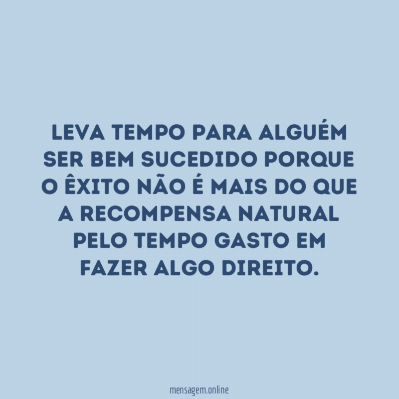 Leva tempo para alguém ser bem sucedido porque