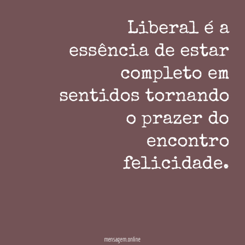 Liberal é a essência de estar completo em