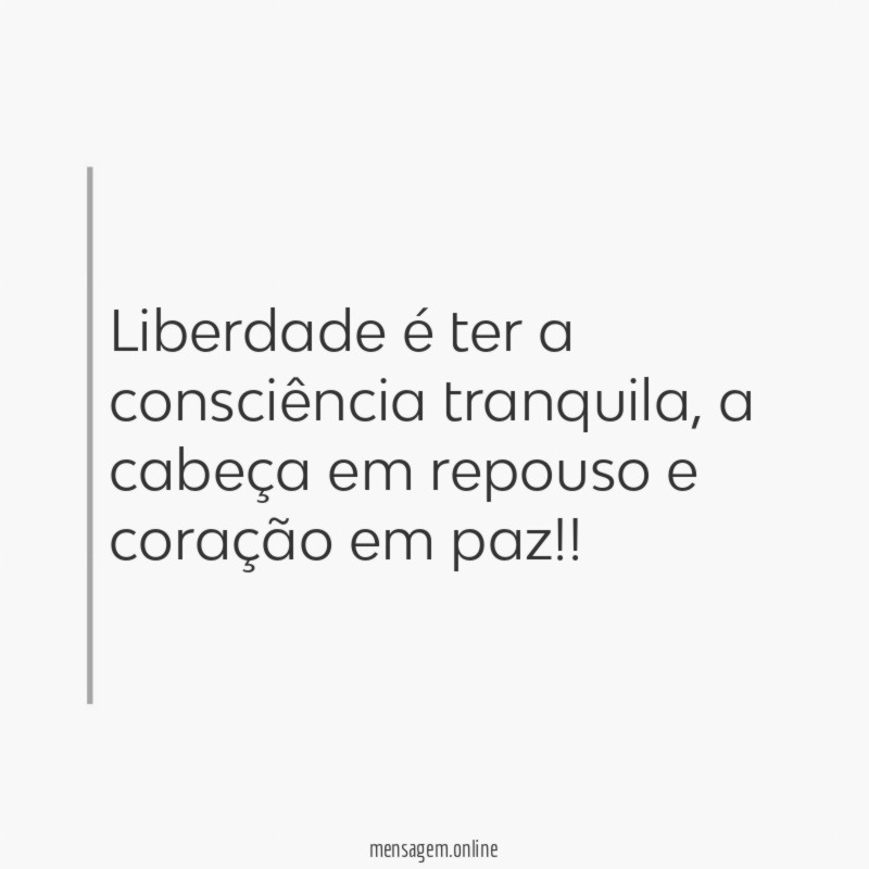 Liberdade é ter a consciência tranquila