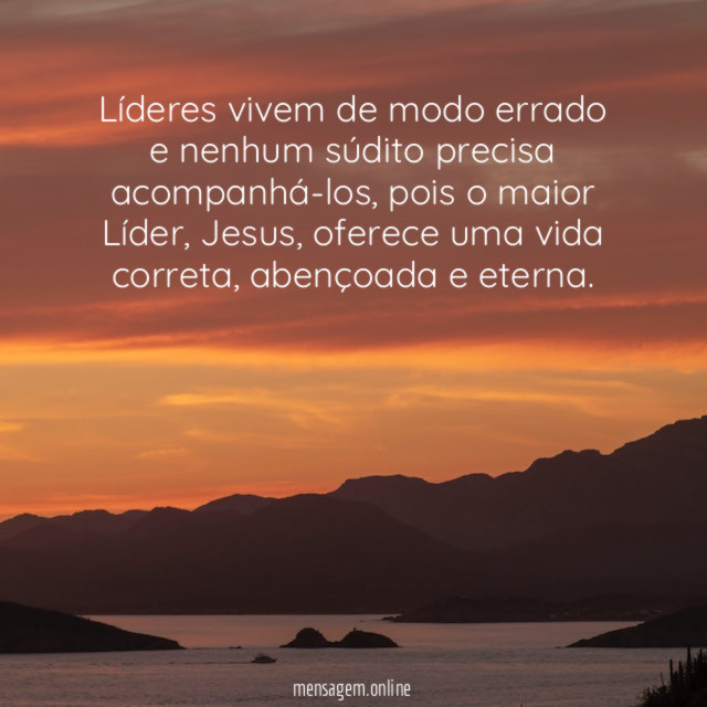 Líderes vivem de modo errado e nenhum súdito