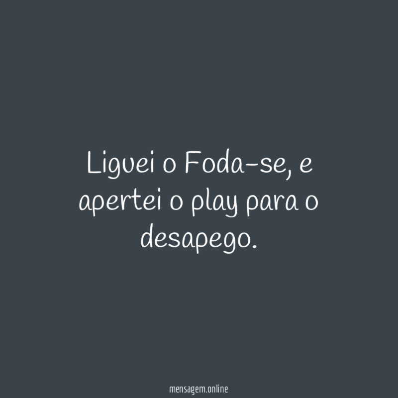 Liguei o Foda-se