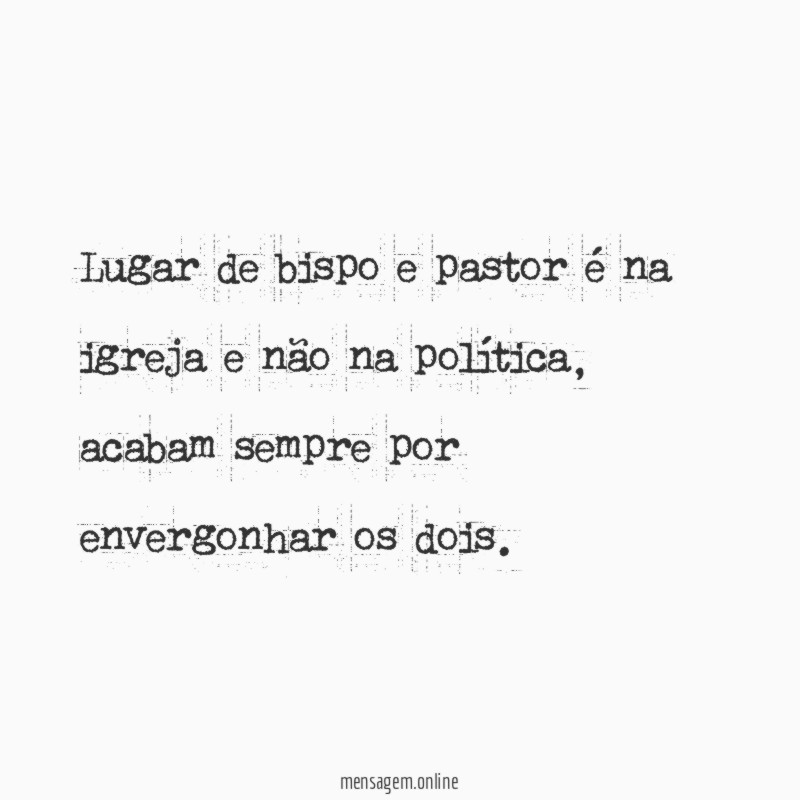 Lugar de bispo e pastor é na igreja