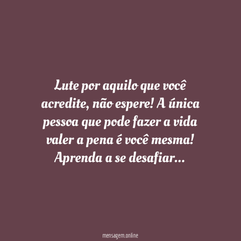 Lute por aquilo que você acredite