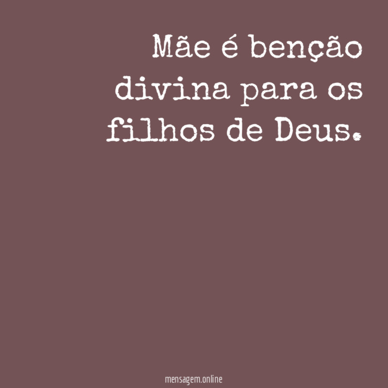 Mãe é benção divina para os filhos de Deus