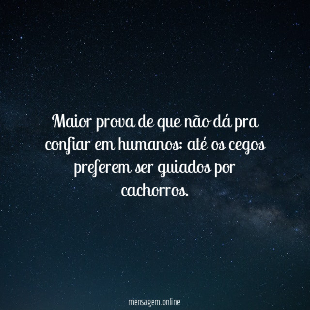 Maior prova de que não dá pra confiar em humanos