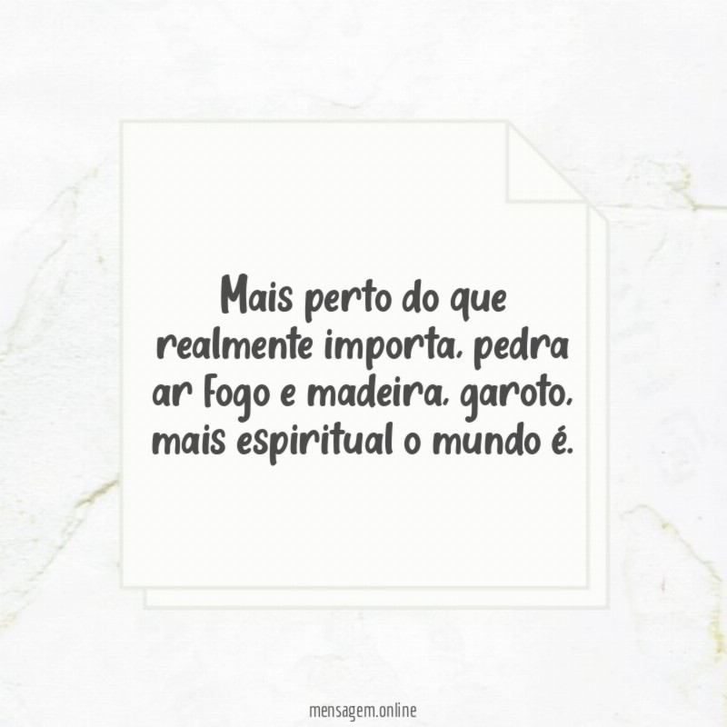 Mais perto do que realmente importa