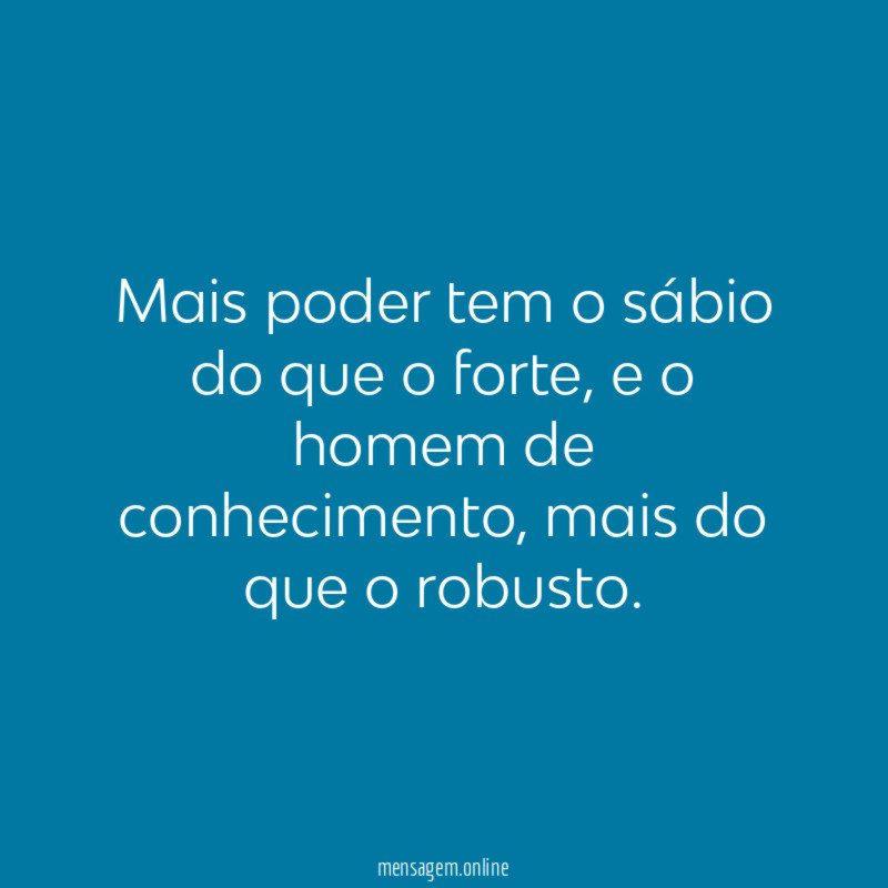 Mais poder tem o sábio do que o forte