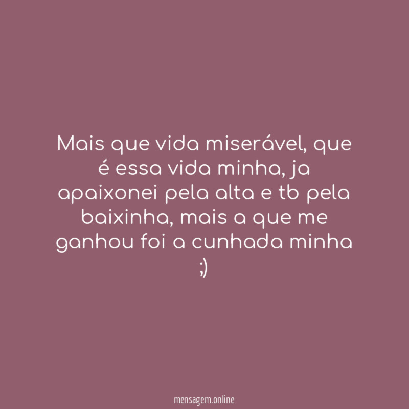 Mais que vida miserável