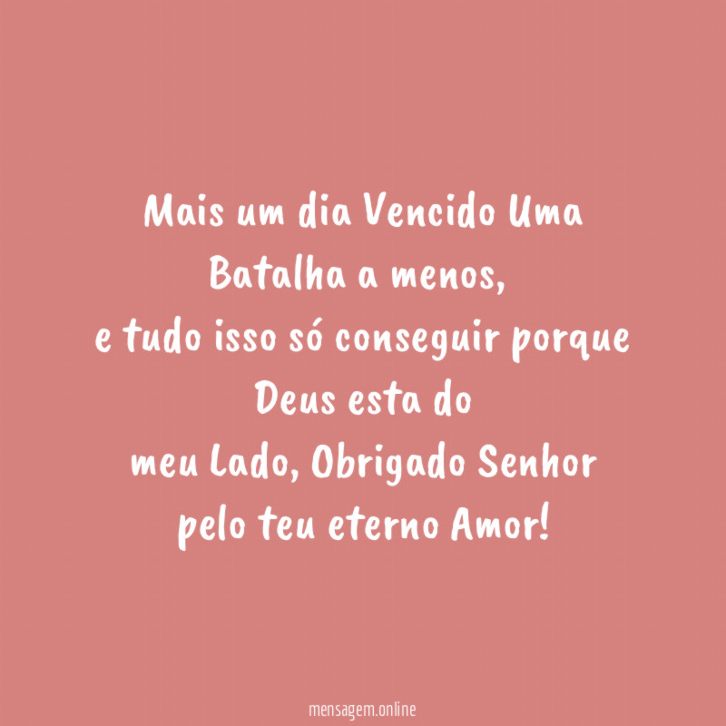 Mais um dia Vencido Uma Batalha a menos