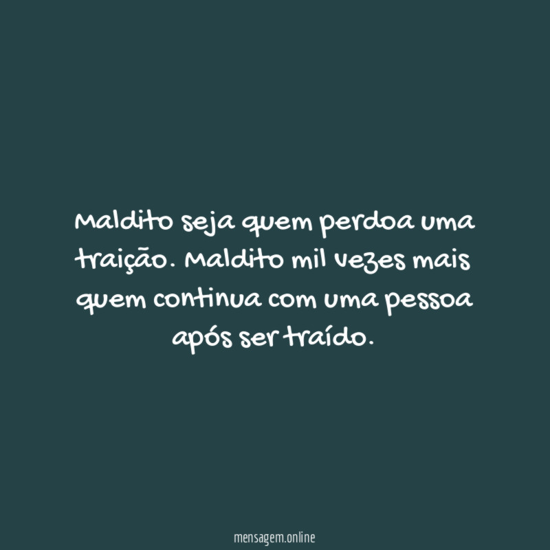 Maldito seja quem perdoa uma traição