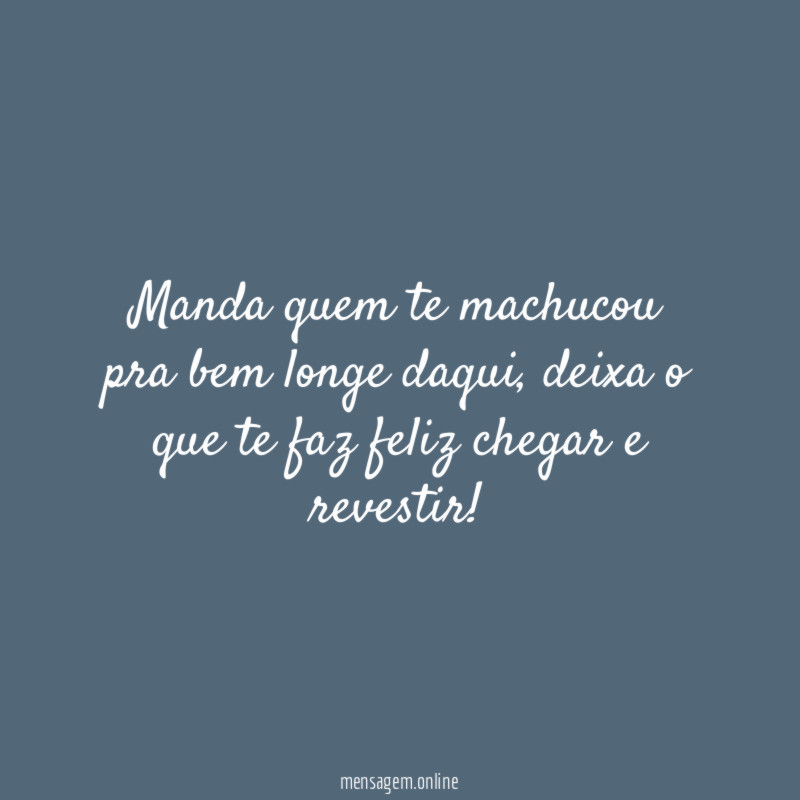Manda quem te machucou pra bem longe daqui