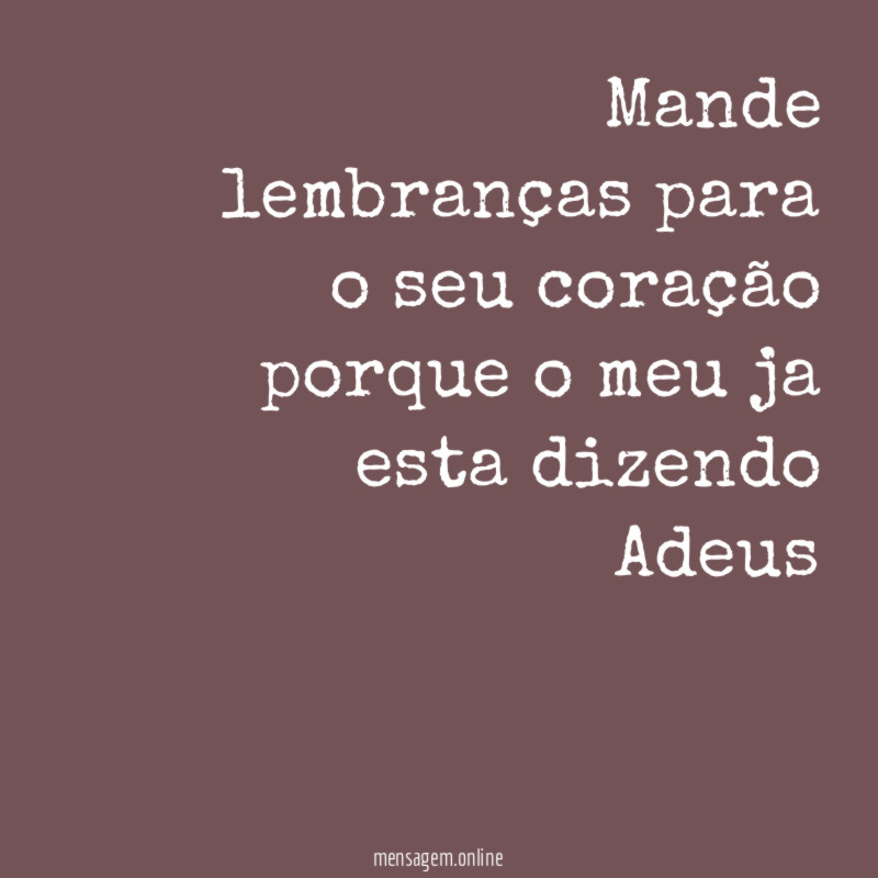 Mande lembranças para o seu coração porque