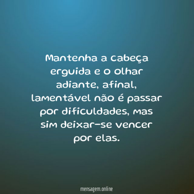 Mantenha a cabeça erguida e o olhar adiante