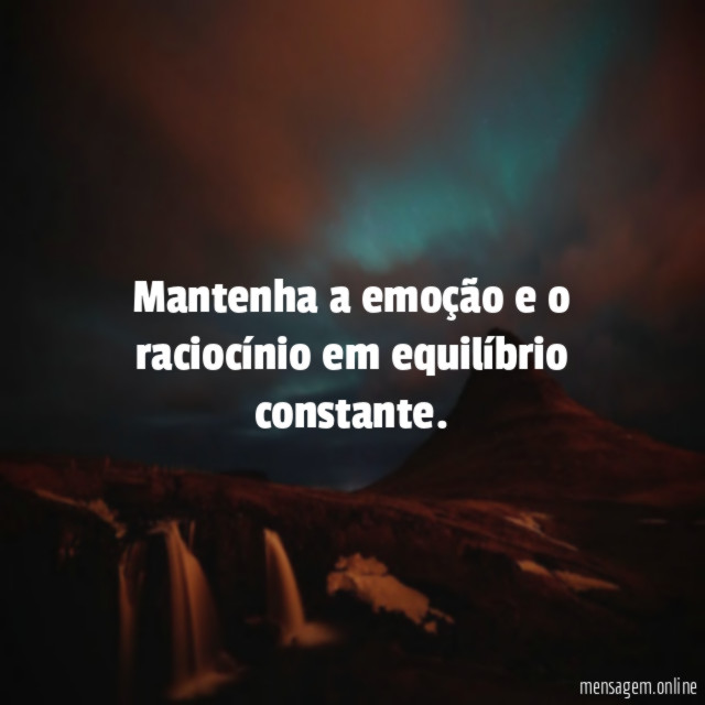 Mantenha a emoção e o raciocínio em equilíbrio constante