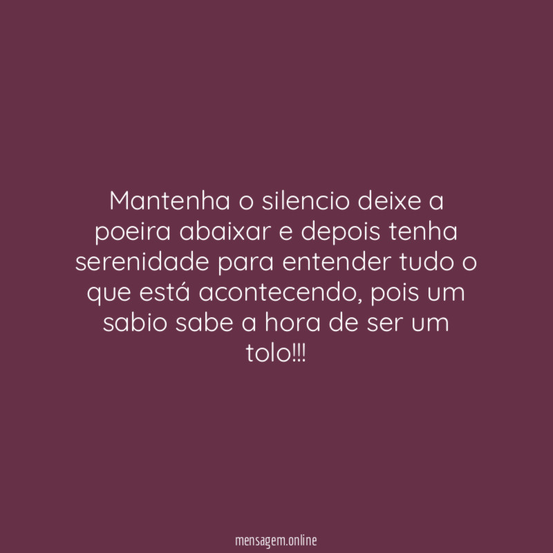 Mantenha o silencio deixe a poeira abaixar