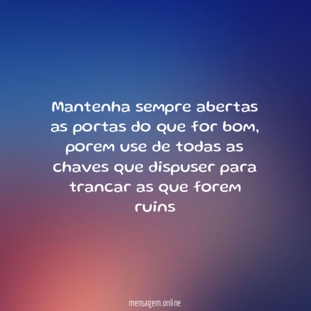 Mantenha sempre abertas as portas do que for bom